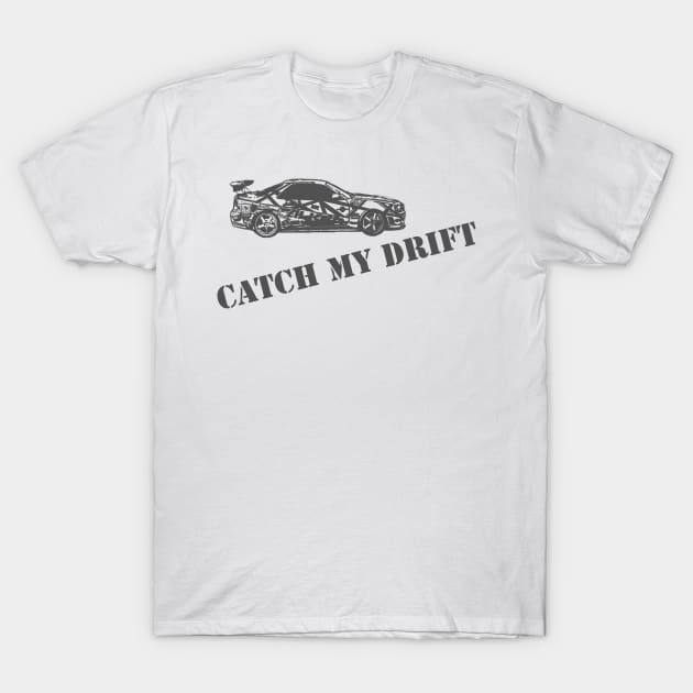 R34 catch my drift T-Shirt by RodeoEmpire